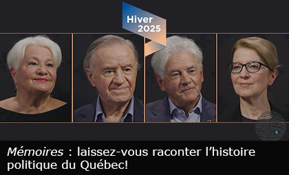 Mémoires : laissez-vous raconter l’histoire politique du Québec!