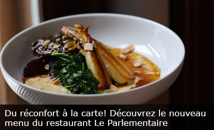 Du réconfort à la carte! Découvrez le nouveau menu du restaurant Le Parlementaire